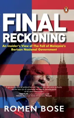 Endgültige Abrechnung: Der Sturz der Barisan-Nasional-Regierung in Malaysia aus der Sicht eines Insiders - Final Reckoning: An Insider's View of the Fall of Malaysia's Barisan Nasional Government