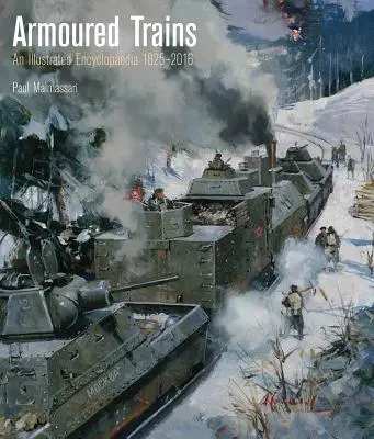 Gepanzerte Züge: Eine illustrierte Enzyklopädie 1825-2016 - Armoured Trains: An Illustrated Encyclopedia 1825-2016