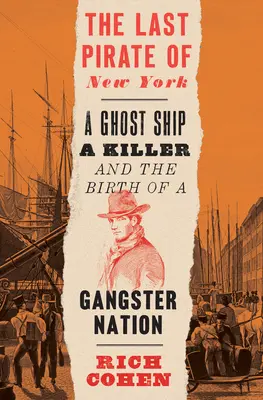 Der letzte Pirat von New York: Ein Geisterschiff, ein Killer und die Geburt einer Gangsternation - The Last Pirate of New York: A Ghost Ship, a Killer, and the Birth of a Gangster Nation