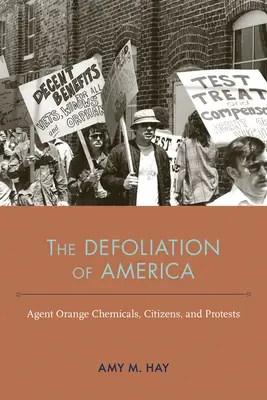 Die Entlaubung von Amerika: Agent-Orange-Chemikalien, Bürger und Proteste - The Defoliation of America: Agent Orange Chemicals, Citizens, and Protests