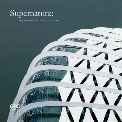 Supernatur: Wie Wilkinson Eyre ein Gewächshaus cool machte - Supernature: How Wilkinson Eyre Made a Hothouse Cool