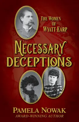 Notwendige Täuschungen: Die Frauen von Wyatt Earp - Necessary Deceptions: The Women of Wyatt Earp