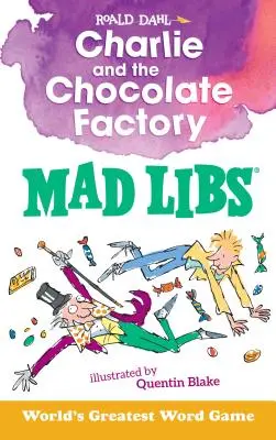 Charlie und die Schokoladenfabrik: Mad Libs: Das größte Wortspiel der Welt - Charlie and the Chocolate Factory Mad Libs: World's Greatest Word Game