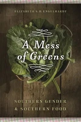 Ein Durcheinander von Grünen: Südliches Geschlecht und südliches Essen - A Mess of Greens: Southern Gender and Southern Food