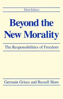 Jenseits der neuen Moral: Die Verantwortung der Freiheit, Dritte Auflage - Beyond the New Morality: The Responsibilities of Freedom, Third Edition