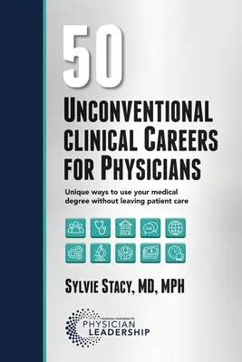 50 unkonventionelle klinische Karrieren für Mediziner: Einzigartige Wege, Ihr Medizinstudium zu nutzen, ohne die Patientenversorgung zu verlassen - 50 Unconventional Clinical Careers for Physicians: Unique Ways to Use Your Medical Degree Without Leaving Patient Care