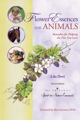 Blütenessenzen für Tiere: Heilmittel für die Haustiere, die Sie lieben - Flower Essences for Animals: Remedies for Helping the Pets You Love