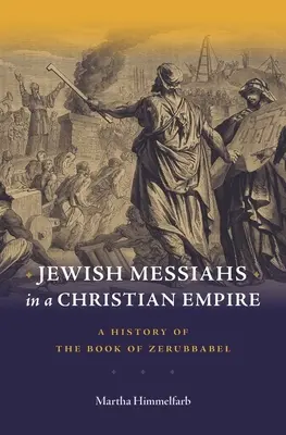 Jüdische Messiasse in einem christlichen Reich: Eine Geschichte des Buches Serubbabel - Jewish Messiahs in a Christian Empire: A History of the Book of Zerubbabel