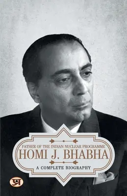 Homi J. Bhabha: Eine vollständige Biographie - Homi J. Bhabha: A Complete Biography