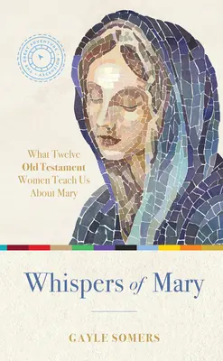 Das Flüstern der Maria: Was uns 12 Frauen des Alten Testaments über Maria lehren - Whispers of Mary: What 12 Old Testament Women Teach Us about Mary