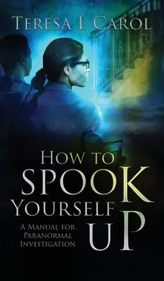 Wie man sich selbst ausspioniert: Ein Handbuch für paranormale Untersuchungen - How to Spook Yourself Up: A Manual for Paranormal Investigaton