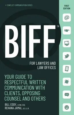 Biff für Anwälte und Anwaltskanzleien: Ihr Leitfaden für eine respektvolle schriftliche Kommunikation mit Mandanten, gegnerischen Anwälten und anderen - Biff for Lawyers and Law Offices: Your Guide to Respectful Written Communication with Clients, Opposing Counsel and Others