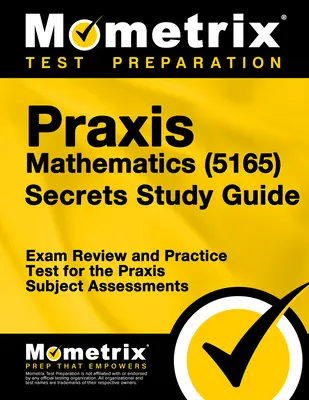 Praxis Mathematics (5165) Secrets Study Guide: Prüfungsvorbereitung und Praxistest für die Praxis Subject Assessments - Praxis Mathematics (5165) Secrets Study Guide: Exam Review and Practice Test for the Praxis Subject Assessments