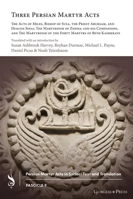 Drei persische Märtyrer-Akten: Die Taten des Miles, Bischofs von Susa, des Priesters Abursam und des Diakons Sinai, Das Martyrium des Zebina und seiner Gefährten, ein - Three Persian Martyr Acts: The Acts of Miles, Bishop of Susa, the Priest Abursam, and Deacon Sinai, The Martyrdom of Zebina and his Companions, a