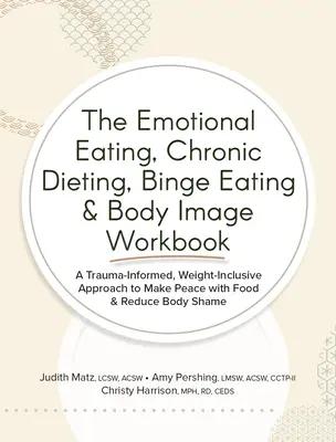 Das Arbeitsbuch über emotionales Essen, chronische Diäten, Essanfälle und Körperbild: Ein traumabedingter, gewichtsbezogener Ansatz, um Frieden mit dem Essen zu schließen & zu reduzieren - The Emotional Eating, Chronic Dieting, Binge Eating & Body Image Workbook: A Trauma-Informed, Weight-Inclusive Approach to Make Peace with Food & Redu