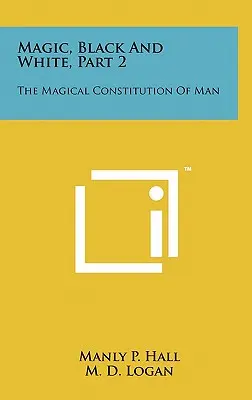 Magie, schwarz und weiß, Teil 2: Die magische Verfassung des Menschen - Magic, Black And White, Part 2: The Magical Constitution Of Man