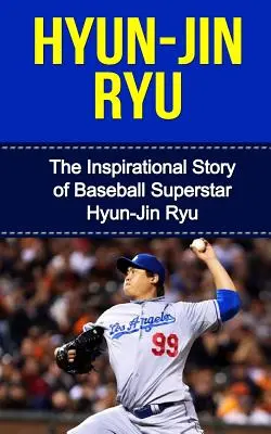 Hyun-Jin Ryu: Die inspirierende Geschichte des Baseball-Superstars Hyun-Jin Ryu - Hyun-Jin Ryu: The Inspirational Story of Baseball Superstar Hyun-Jin Ryu