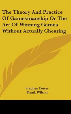 Theorie und Praxis der Spielkunst oder Die Kunst, Spiele zu gewinnen, ohne zu schummeln - The Theory And Practice Of Gamesmanship Or The Art Of Winning Games Without Actually Cheating