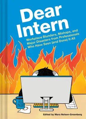 Lieber Praktikant: Pannen, Missgeschicke und Katastrophen am Arbeitsplatz von Profis, die alles gesehen (und getan) haben - Dear Intern: Workplace Blunders, Mishaps, and Major Disasters from Professionals Who Have Seen (and Done) It All