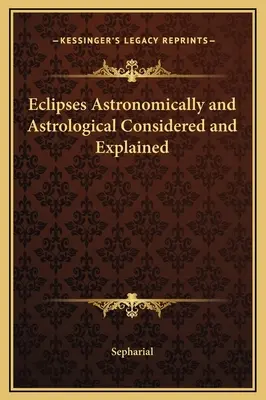 Finsternisse astronomisch und astrologisch betrachtet und erklärt - Eclipses Astronomically and Astrological Considered and Explained