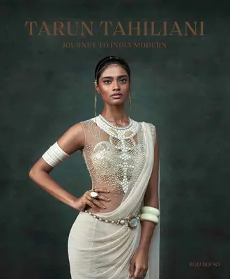 Tarun Tahiliani: Reise ins moderne Indien - Tarun Tahiliani: Journey to India Modern