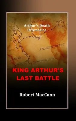 König Artus' letzte Schlacht: Artus' Tod in Amerika - King Arthur's Last Battle: Arthur's Death in America