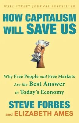 Wie der Kapitalismus uns retten wird: Warum freie Menschen und freie Märkte die beste Antwort auf die heutige Wirtschaft sind - How Capitalism Will Save Us: Why Free People and Free Markets Are the Best Answer in Today's Economy