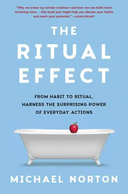 Der Ritualeffekt: Von der Gewohnheit zum Ritual: Nutzen Sie die überraschende Kraft alltäglicher Handlungen - The Ritual Effect: From Habit to Ritual, Harness the Surprising Power of Everyday Actions