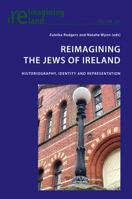 Reimagining the Jews of Ireland; Historiographie, Identität und Repräsentation - Reimagining the Jews of Ireland; Historiography, Identity and Representation