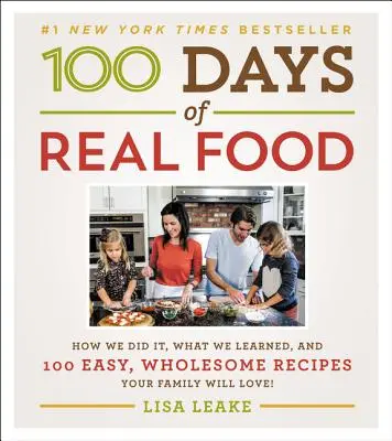 100 Days of Real Food: Wie wir es geschafft haben, was wir gelernt haben und 100 einfache, gesunde Rezepte, die Ihre Familie lieben wird - 100 Days of Real Food: How We Did It, What We Learned, and 100 Easy, Wholesome Recipes Your Family Will Love