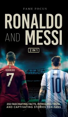 Ronaldo und Messi - 202 faszinierende Fakten, verblüffende Trivialitäten und fesselnde Geschichten für Fans - Ronaldo and Messi - 202 Fascinating Facts, Intriguing Trivia, and Captivating Stories for Fans