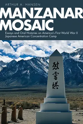 Manzanar Mosaic: Essays und mündliche Überlieferungen über Amerikas erstes japanisch-amerikanisches Konzentrationslager im Zweiten Weltkrieg - Manzanar Mosaic: Essays and Oral Histories on America's First World War II Japanese American Concentration Camp