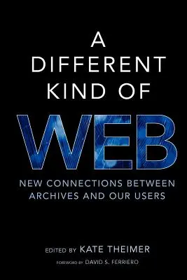 Eine andere Art von Web: Neue Verbindungen zwischen Archiven und unseren Nutzern - A Different Kind of Web: New Connections Between Archives and Our Users