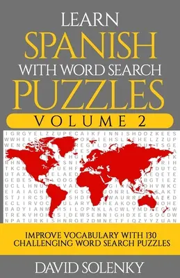 Lernen Sie Spanisch mit Wortsuchrätseln Band 2: Lernen Sie den spanischen Wortschatz mit 130 herausfordernden zweisprachigen Wortsuchrätseln für alle Altersgruppen - Learn Spanish with Word Search Puzzles Volume 2: Learn Spanish Language Vocabulary with 130 Challenging Bilingual Word Find Puzzles for All Ages