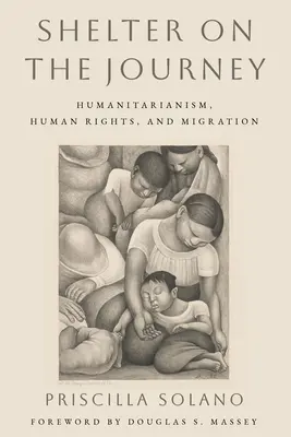 Unterschlupf auf der Reise: Humanitarismus, Menschenrechte und Migration - Shelter on the Journey: Humanitarianism, Human Rights, and Migration