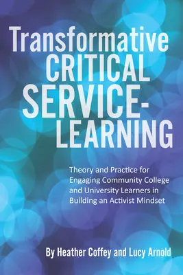 Transformatives kritisches Service-Learning: Theorie und Praxis für die Einbeziehung von Lernenden an Community Colleges und Universitäten in den Aufbau einer aktivistischen Denkweise - Transformative Critical Service-Learning: Theory and Practice for Engaging Community College and University Learners in Building an Activist Mindset