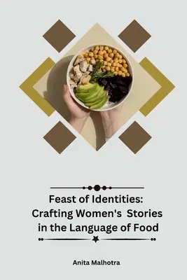 Fest der Identitäten: Frauengeschichten in der Sprache des Essens verfassen - Feast of Identities: Crafting Women's Stories in the Language of Food