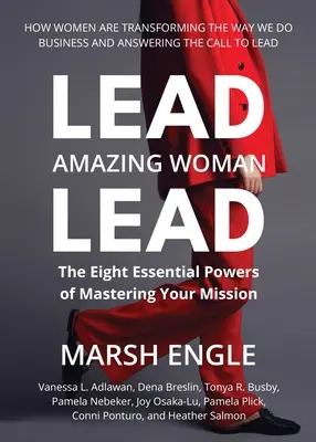 Blei. Erstaunliche Frau. Führen: Die acht wesentlichen Kräfte zur Bewältigung Ihrer Mission - Lead. Amazing Woman. Lead: The Eight Essential Powers of Mastering Your Mission