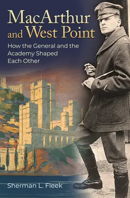 MacArthur und West Point: Wie der General und die Akademie sich gegenseitig prägten - MacArthur and West Point: How the General and the Academy Shaped Each Other