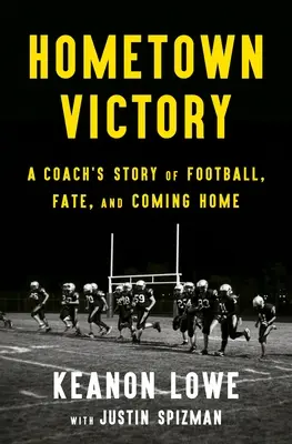 Der Sieg der Heimatstadt: Die Geschichte eines Trainers über Fußball, Schicksal und Heimkehr - Hometown Victory: A Coach's Story of Football, Fate, and Coming Home