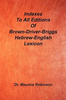 Indizes zu allen Ausgaben des Bdb Hebrew English Lexicon - Indexes to All Editions of Bdb Hebrew English Lexicon