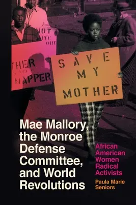 Mae Mallory, das Monroe Defense Committee und die Weltrevolutionen: Radikale afroamerikanische Aktivistinnen - Mae Mallory, the Monroe Defense Committee, and World Revolutions: African American Women Radical Activists