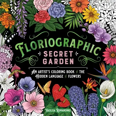 Floriographisch: Geheimer Garten: Ein Künstler-Malbuch der verborgenen Sprache der Blumen - Floriographic: Secret Garden: An Artist's Coloring Book of the Hidden Language of Flowers