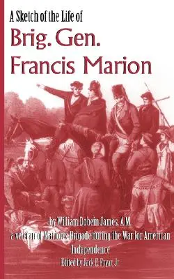 Eine Skizze des Lebens von Brigadegeneral Francis Marion - A Sketch of the Life of Brig. Gen. Francis Marion