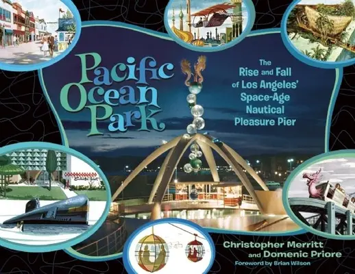 Pacific Ocean Park: Aufstieg und Fall des weltraumzeitlichen Vergnügungspiers von Los Angeles - Pacific Ocean Park: The Rise and Fall of Los Angeles' Space-Age Nautical Pleasure Pier