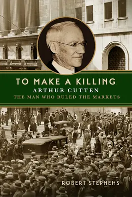 Um einen Mord zu begehen: Arthur Cutten, der Mann, der die Märkte beherrschte - To Make a Killing: Arthur Cutten, the Man Who Ruled the Markets