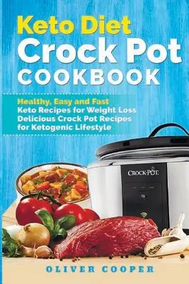 Keto Diät Crock Pot Kochbuch: Gesunde, einfache und schnelle Keto-Rezepte zum Abnehmen Leckere Crock-Pot-Rezepte für den ketogenen Lebensstil - Keto Diet Crock Pot Cookbook: Healthy, Easy and Fast Keto Recipes for Weight Loss Delicious Crock Pot Recipes for Ketogenic Lifestyle