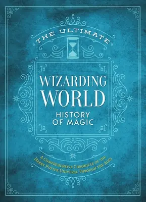 Die ultimative Geschichte der Zaubererwelt: Eine umfassende Chronik des Harry-Potter-Universums durch die Jahrhunderte - The Ultimate Wizarding World History of Magic: A Comprehensive Chronicle of the Harry Potter Universe Through the Ages