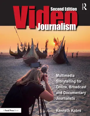 Videojournalismus: Multimedia-Storytelling für Online-, Rundfunk- und Dokumentarjournalisten - Videojournalism: Multimedia Storytelling for Online, Broadcast and Documentary Journalists