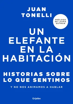 Un Elefante En La Habitacin: Historias Sobre Lo Que Sentimos Y No Nos Animamos a Hablar / An Elephant in the Room: Geschichten über das, was wir fühlen - Un Elefante En La Habitacin: Historias Sobre Lo Que Sentimos Y No Nos Animamos a Hablar / An Elephant in the Room: Stories about What We Feel